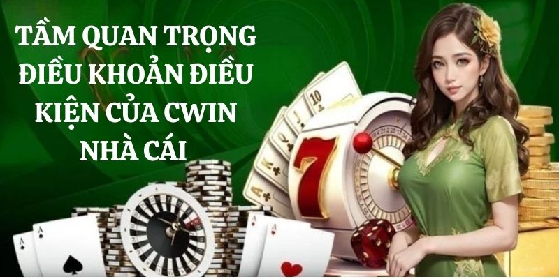 tầm quan trọng điều khoản và điều kiện cwin